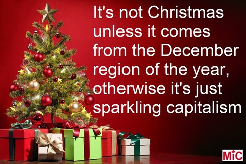 It's not Christmas unless it comes from the December region of the year, otherwise it's just sparkling capitalism.