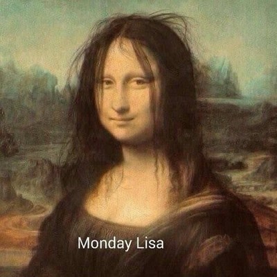 The Mona Lisa, but with scruffy hair like she’s just got out of bed. 
Caption: Monday Lisa